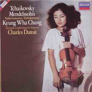 Kyung Wha Chung, Tchaikovsky, Mendelssohn, Charles Dutoit, Orchestre Symphonique De Montréal - Violin Concertos mp3 album