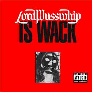 Lord Pusswhip - Lord Pusswhip Is Wack mp3 album