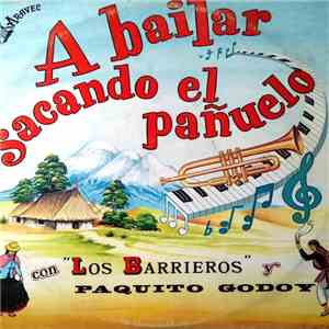 Los Barrieros y Paquito Godoy - A Bailar Sacando El Pañuelo mp3 album