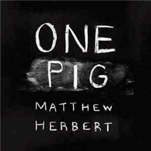 Matthew Herbert - One Pig mp3 album