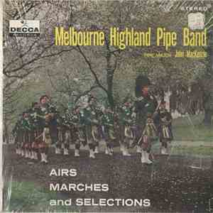 Melbourne Highland Pipe Band Led By Pipe Major John MacKenzie - Airs, Marches And Selections mp3 album