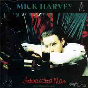 Mick Harvey - Intoxicated Man mp3 album