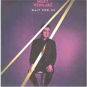 Milky Wishlake - Wait For Us mp3 album