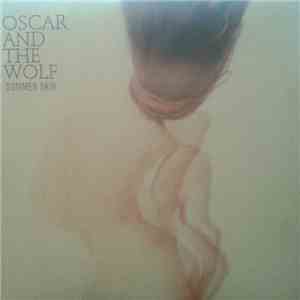 Oscar And The Wolf - Summer Skin mp3 album