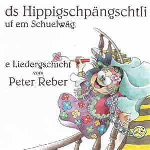 Peter Reber - Ds Hippigschpängschtli Uf Em Schuelwäg (E Liedergschicht Vom Peter Reber) mp3 album