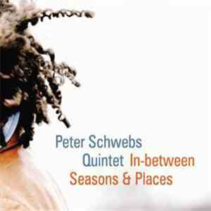 Peter Schwebs Quintet - In-between Seasons & Places mp3 album