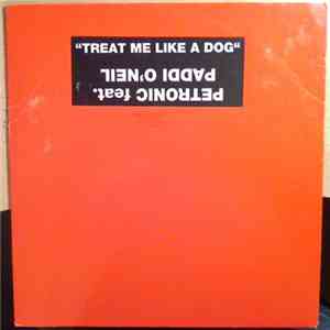 Petronic feat. Paddi O'Neil - Treat Me Like A Dog mp3 album