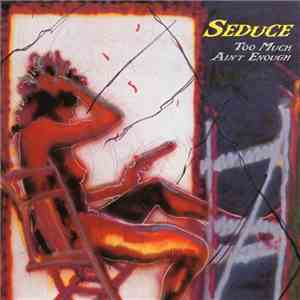 Seduce - Too Much Ain't Enough mp3 album