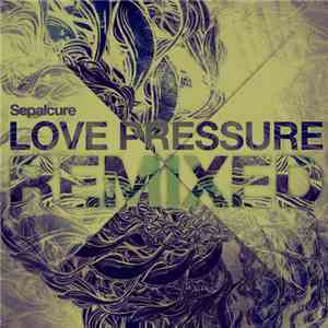 Sepalcure - Love Pressure Remixed mp3 album