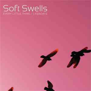 Soft Swells - Every Little Thing/Lifeboats mp3 album