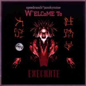 Speedranch^Jansky Noise - Welcome To Execrate mp3 album