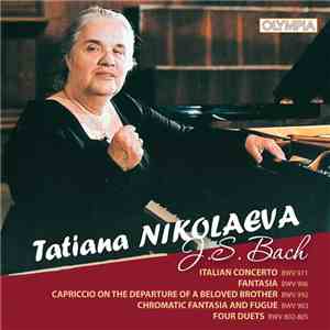 Tatiana Nikolayeva - J.S. Bach: Italian Concerto, Capriccio, Fantasia & Duets mp3 album