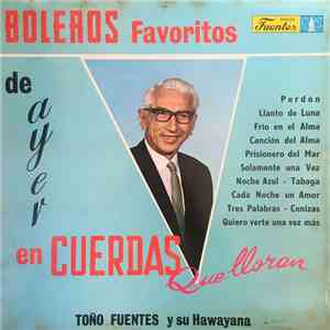 Toño Fuentes Y Su Guitarra Hawayana - Boleros Favoritos De Ayer En Cuerdas Que Lloran mp3 album