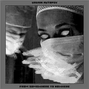 Urbain Autopsy - From Somewhere To Nowhere mp3 album