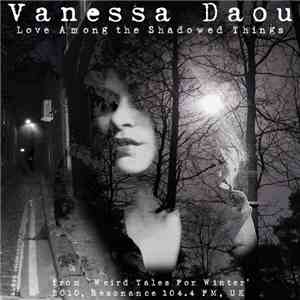Vanessa Daou - Love Among The Shadowed Things (From 'Weird Tales For Winter' 2010, Resonance 104.4 FM, UK) mp3 album