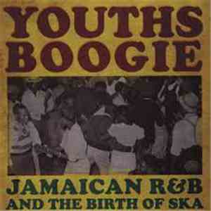 Various - Youths Boogie (Jamaican R&B And The Birth Of Ska) mp3 album