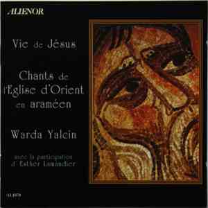 Warda Yalcin Avec La Participation D' Esther Lamandier - Vie De Jésus - Chants De L'Eglise D'Orient En Araméen mp3 album