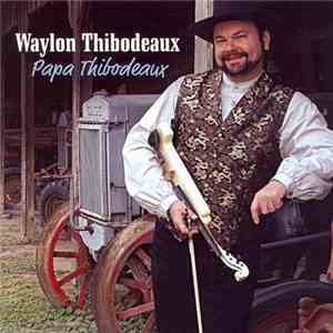 Waylon Thibodeaux - Papa Thibodeaux mp3 album