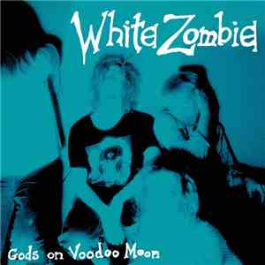 White Zombie - Gods On Voodoo Moon mp3 album