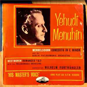 Yehudi Menuhin - Mendelssohn - Beethoven - Berlin Philharmonic Orchestra - Philharmonia Orchestra - Wilhelm Furtwängler - Concerto In E Minor / Romances 1&2 mp3 album