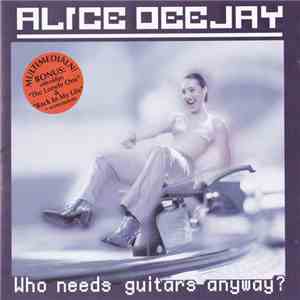 Alice Deejay - Who Needs Guitars Anyway? mp3 album