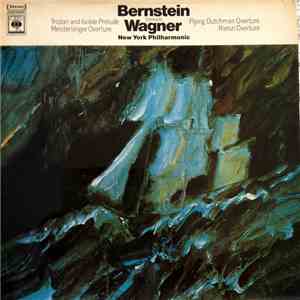 Bernstein, Wagner, New York Philharmonic - Tristan And Isolde Prelude, Meistersinger Overture, Flying Dutchman Overture, Rienzi Overture mp3 album