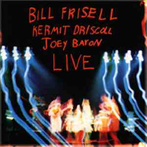 Bill Frisell / Kermit Driscoll / Joey Baron - Live mp3 album