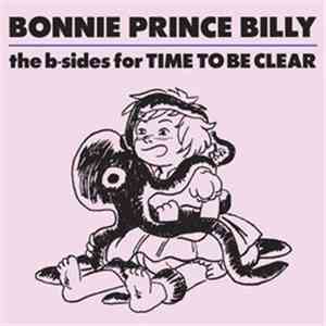 Bonnie Prince Billy - The B-Sides For Time To Be Clear mp3 album