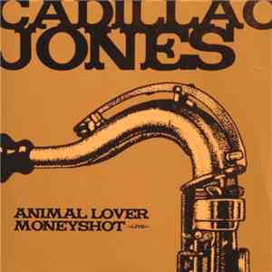 Cadillac Jones - Animal Lover / Money Shot Live mp3 album
