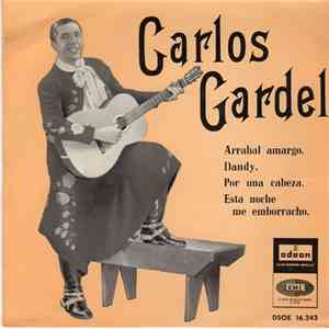 Carlos Gardel - Arrabal Amargo / Dandy / Por Una Cabeza / Esta Noche Me Emborracho mp3 album