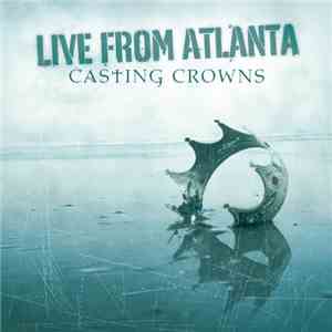 Casting Crowns - Live From Atlanta mp3 album
