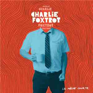 Charlie Foxtrot - La Mèche Courte mp3 album