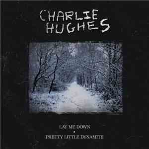 Charlie Hughes  - Lay Me Down | Pretty Little Dynamite mp3 album