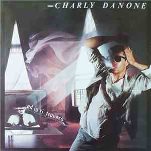 Charly Danone - ...Ed Io Ti Trovero mp3 album