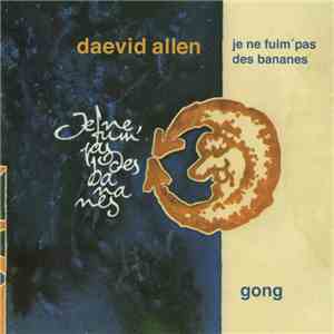 Daevid Allen / Gong - Je Ne Fuim' Pas Des Bananes mp3 album