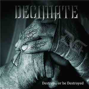 Decimate  - Destroy... Or Be Destroyed mp3 album