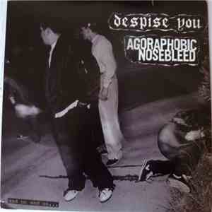 Despise You / Agoraphobic Nosebleed - And On And On... mp3 album