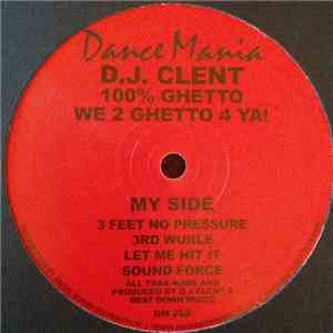 D.J. Clent - 100% Ghetto - We 2 Ghetto 4 Ya! mp3 album