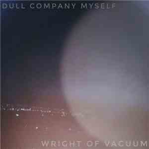 Dull Company Myself - Wright of Vacuum mp3 album