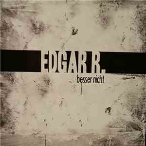 Edgar R. - Besser Nicht mp3 album