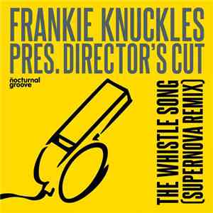 Frankie Knuckles Pres. Director's Cut  - The Whistle Song (Supernova Remix) mp3 album