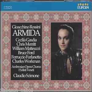 Gioacchino Rossini Rossini Claudio Scimone, I Solisti Veneti, Ambrosian Opera Chorus, Cecilia Gasdia, Chris Merritt, William Matteuzzi, Bruce Ford, Ferruccio Furlanetto, Charles Workman - Armida mp3 album