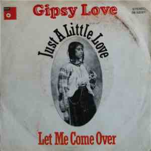 Gipsy Love - Just A Little Love / Let Me Come Over mp3 album
