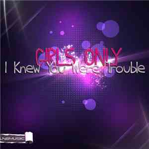 Girls Only - I Knew You Were Trouble mp3 album