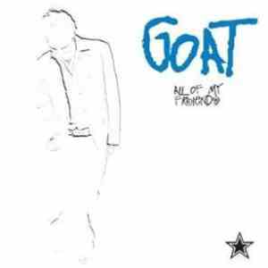 Goat  - All Of My Friends mp3 album