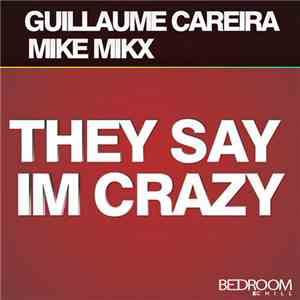Guillaume Careira, Mike Mikx - They Say I'm Crazy mp3 album