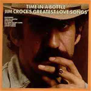 Jim Croce - Time In A Bottle Jim Croce's Greatest Love Songs mp3 album