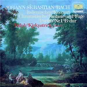 Johann Sebastian Bach / Ralph Kirkpatrick - Italienisches Konzert • Chromatische Fantasie Und Fuge • Partita Nr. 1 B-dur mp3 album