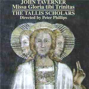 John Taverner, The Tallis Scholars, Peter Phillips  - Missa Gloria Tibi Trinitas mp3 album