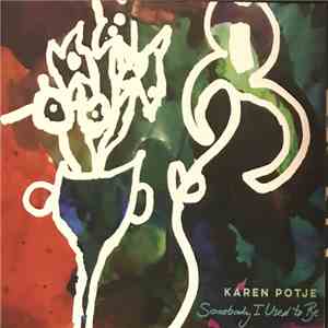 Karen Potje - Somebody I Used To Be mp3 album
